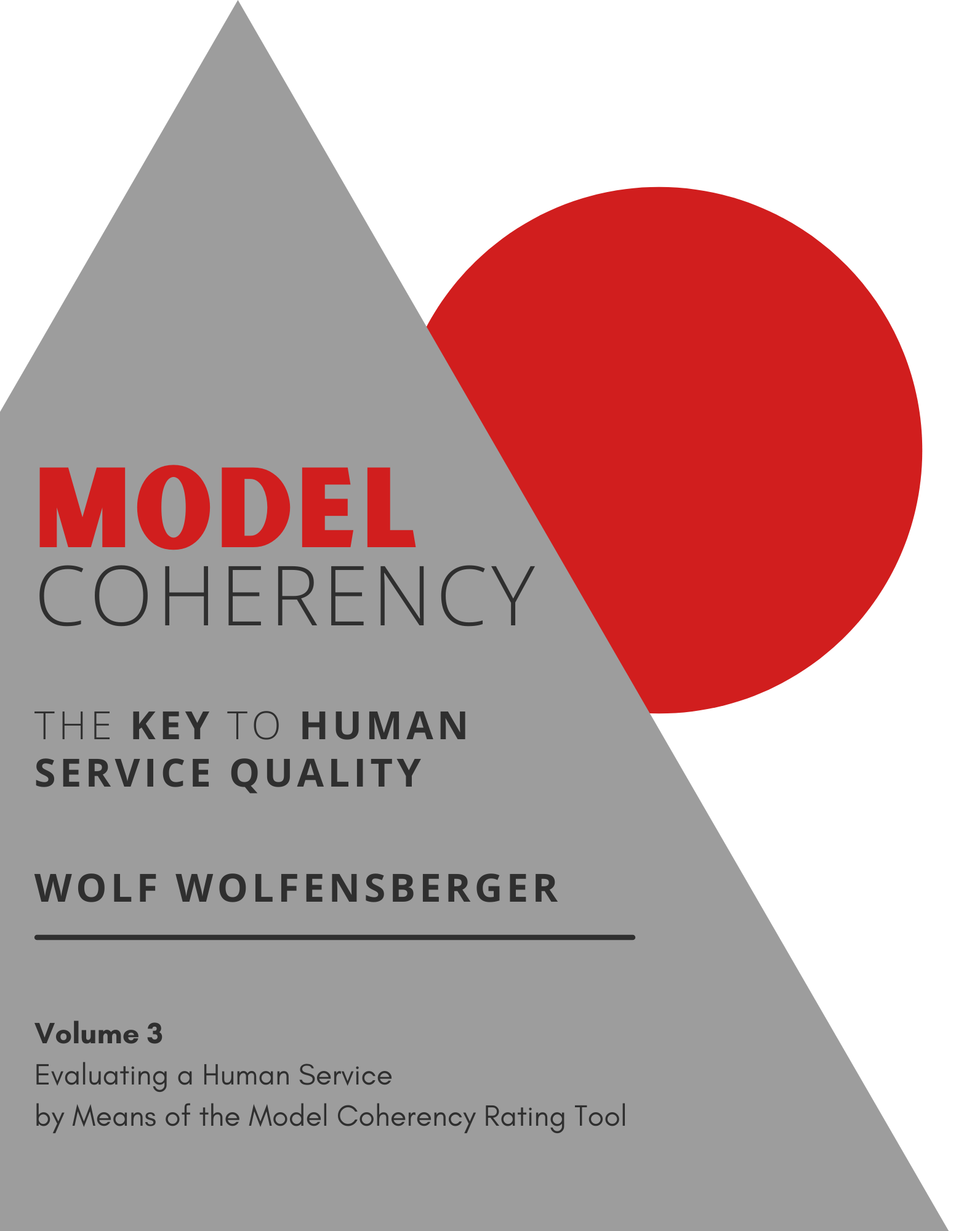 MODEL COHERENCY The Key to Human Service Quality Volume 3 – Evaluation a Human Service by Means of the Model Coherency Rating Tool